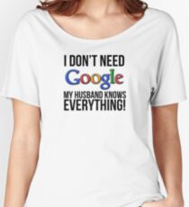 I don't need Google my husband knows everything! Baggyfit T-Shirt
