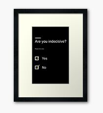 Are you indecisive? Framed Print