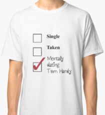 Tom Hardy- single, taken, mentally dating! Classic T-Shirt