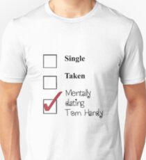 Tom Hardy- single, taken, mentally dating! Unisex T-Shirt