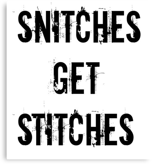 "Snitches get Stitches " Canvas Prints by nomeremortal Redbubble