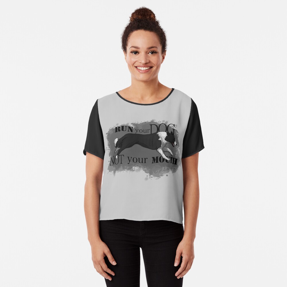 Run Your Dog Not Your Mouth Border Collie Chiffon Top