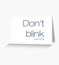 Don't blink, just wink Greeting Card
