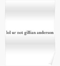 lol ur not gillian anderson Poster