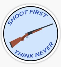 Shoot First, Think Never Sticker