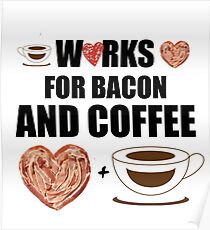 Works for Bacon and Coffee Poster