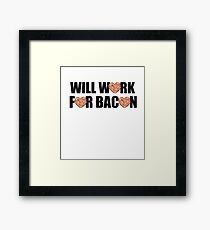 Will Work for Bacon Framed Print