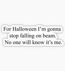 For Halloween I'm Gonna Stop Falling On Beam.. Sticker