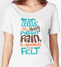 Pain Demands To Be Felt Women's Relaxed Fit T-Shirt