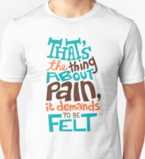 Pain Demands To Be Felt Unisex T-Shirt
