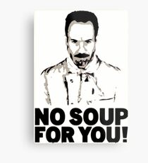 No Soup For You Metal Print