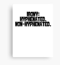 Irony: Hyphenated. Non-hyphenated. Canvas Print