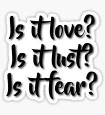 Is it love? Is it lust? Is it fear? - Sometimes Lyrics Sticker