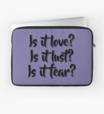 Is it love? Is it lust? Is it fear? - Sometimes Lyrics Laptop Sleeve