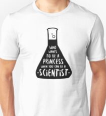 Who wants to be a princess when you can be a scientist Unisex T-Shirt