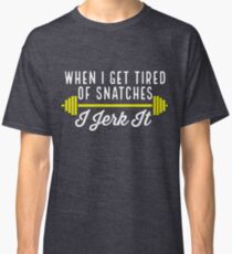 Camiseta clásica Cuando me canso de Snatches me masturbo