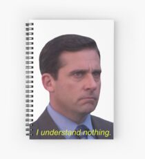 I Understand Nothing - Michael Scott Spiral Notebook