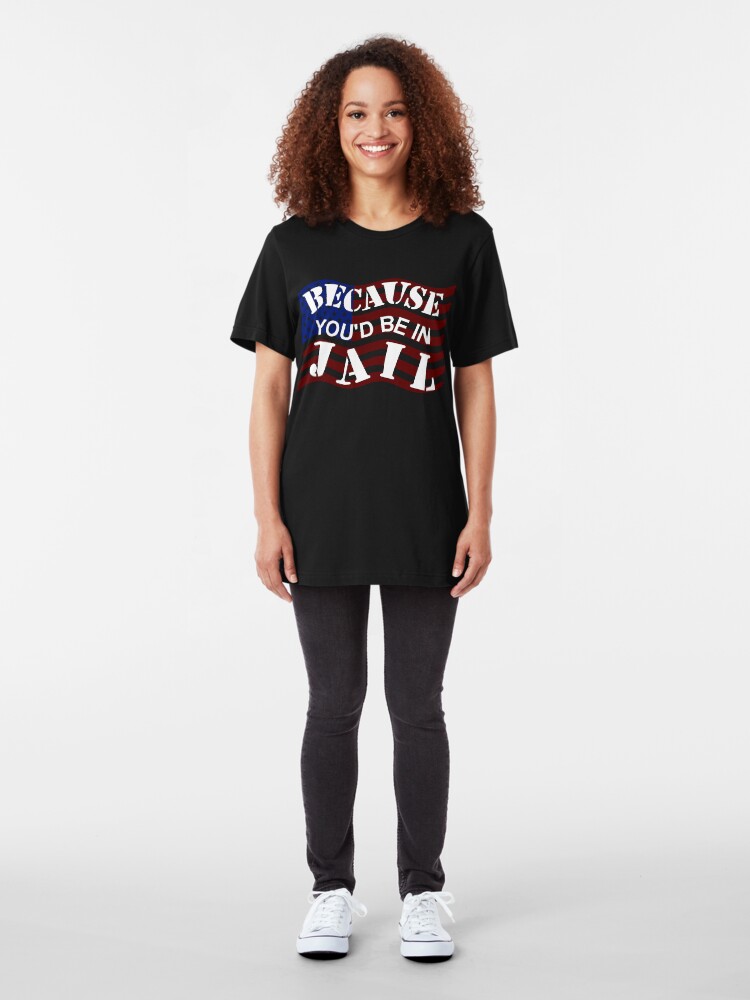Alternate view of Because You'd Be In Jail Trump Debate Quotes Slim Fit T-Shirt