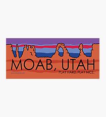 Moab, Utah! Play Hard, Play Nice. Photographic Print