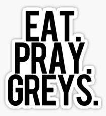 Eat, Pray, Greys. Sticker