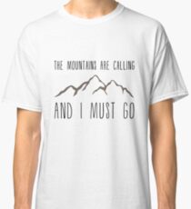 The Mountains Are Calling and I Must Go Classic T-Shirt