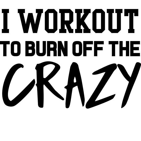 I Workout To Burn Off The Crazy Poster By Workout