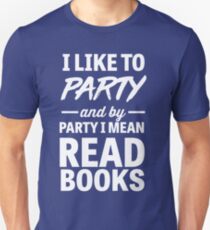 I like to party and by party I mean read books Unisex T-Shirt