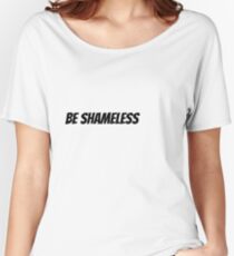 Be Shameless Women's Relaxed Fit T-Shirt