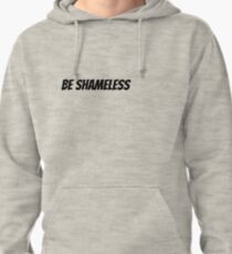 Be Shameless Pullover Hoodie