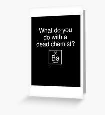 What Do You Do With A Dead Chemist? Barium Greeting Card
