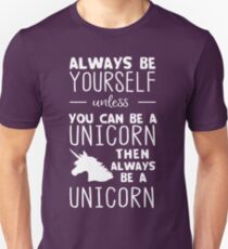 Always be yourself unless you can be a unicorn then always be a unicorn Unisex T-Shirt