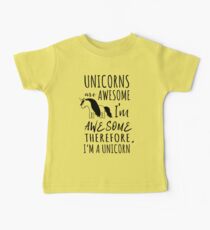 Unicorns are awesome. I'm awesome. Therefore I'm a unicorn Baby T-Shirt