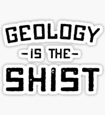 Geology is the shist Sticker
