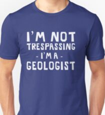 I'm not trespassing, I'm a geologist Unisex T-Shirt