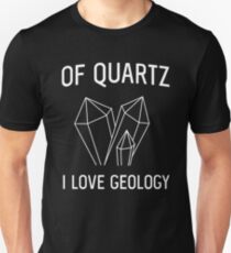 Of Quartz I Love Geology Unisex T-Shirt