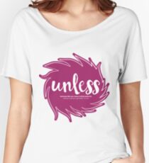 Unless Someone Like You Women's Relaxed Fit T-Shirt