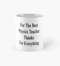 For The Best Physics Teacher Thanks For Everything Mug
