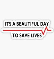 Its a Beautiful Day to Save Lives: Gifts & Merchandise | Redbubble