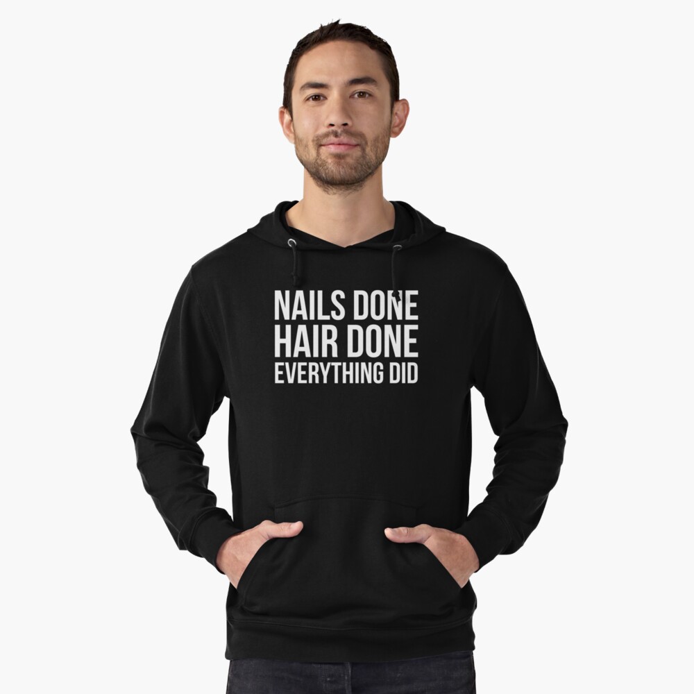 Nails Done Hair Done Everything Did Lightweight Hoodie By