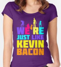 We're Just Like Kevin Bacon Women's Fitted Scoop T-Shirt