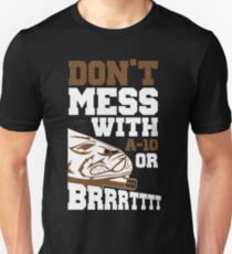 Don't Mess With A-10 Or Brrrrrttttt Unisex T-Shirt
