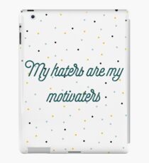 My haters are my motivaters iPad Case/Skin