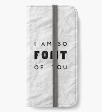 I am so FONT of you. iPhone Wallet/Case/Skin