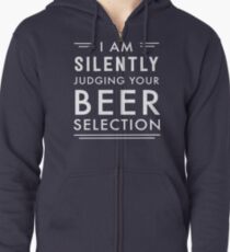 I am silently judging your beer selection Zipped Hoodie