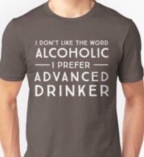 Ich mag das Wort Alkoholiker nicht. Ich bevorzuge fortgeschrittene Trinker Unisex T-Shirt