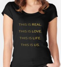 This is Real, This is Love, This is Life, This is Us Women's Fitted Scoop T-Shirt