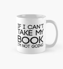 If I can't take my book I'm not going Mug