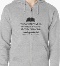 I can survive well enough on my own - if given the proper reading material Zipped Hoodie
