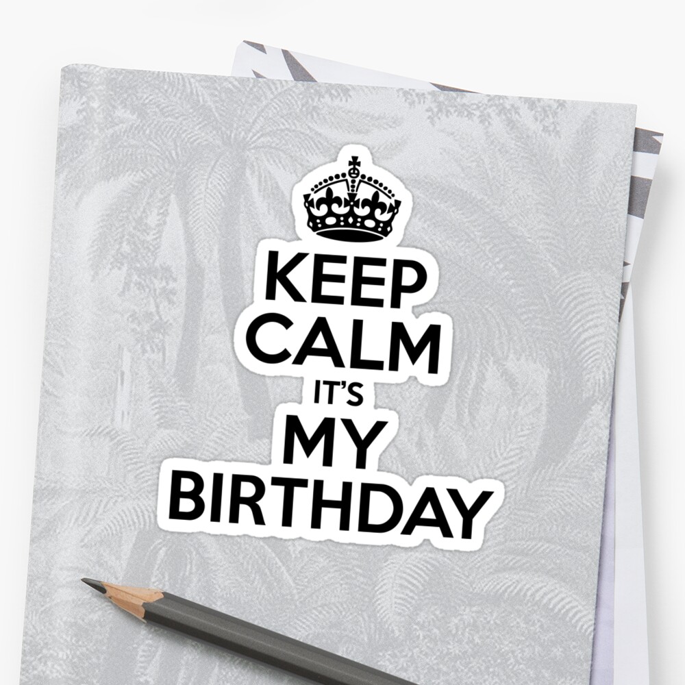 "Keep Calm Its My Birthday" Stickers by 4season | Redbubble