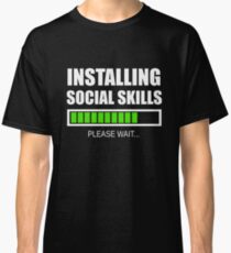 Installing Social Skills... Please Wait Classic T-Shirt